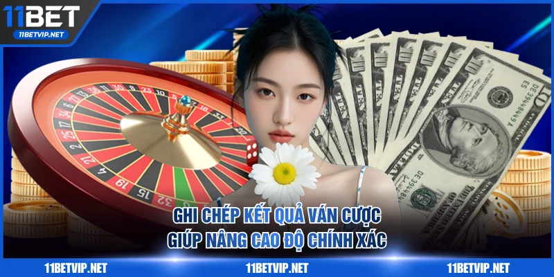 Ghi chép kết quả ván cược giúp nâng cao độ chính xác