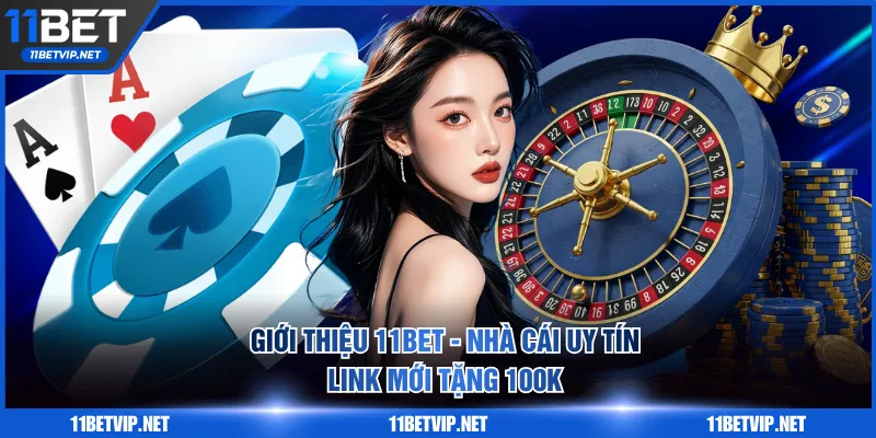 Giới Thiệu 11BET | Nhà Cái Uy Tín | Link Mới Tặng Ngay 100K