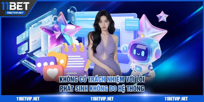 Không có trách nhiệm với lỗi phát sinh không do hệ thống