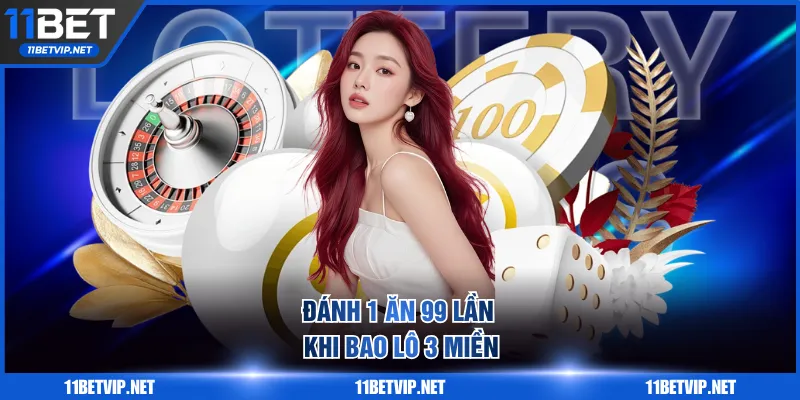 Đánh 1 ăn 99 lần khi bao lô 3 miền