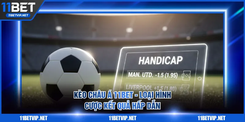 Kèo châu Á 11BET - Loại hình cược kết quả hấp dẫn