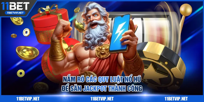 Nắm rõ các quy luật nổ hũ để săn Jackpot thành công