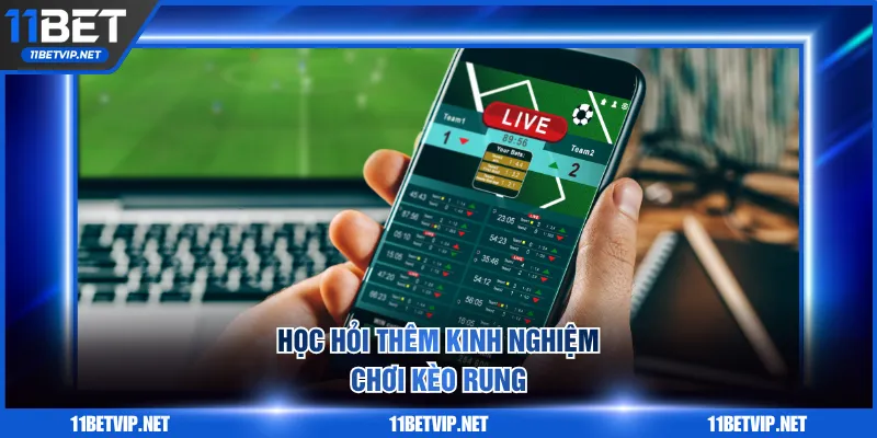 Học hỏi thêm kinh nghiệm chơi kèo rung