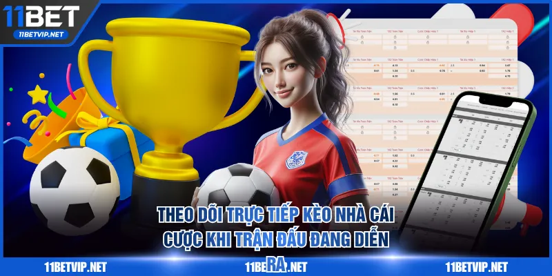 Theo dõi trực tiếp kèo nhà cái cược khi trận đấu đang diễn ra