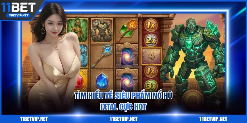 Tìm hiểu về siêu phẩm nổ hũ Ixtal cực hot